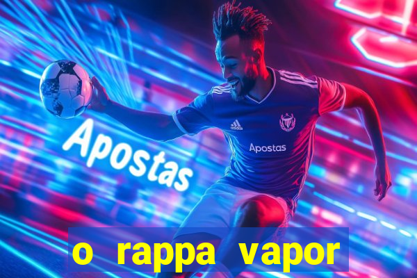 o rappa vapor barato letra