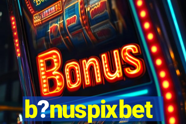 b?nuspixbet