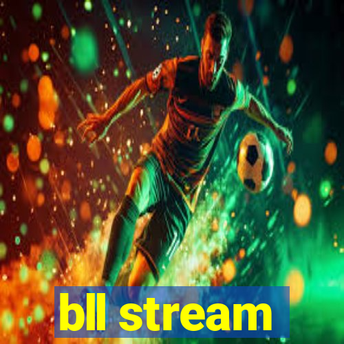 bll stream