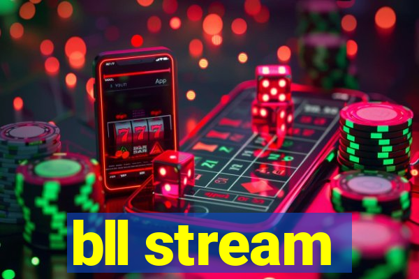 bll stream