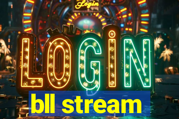 bll stream