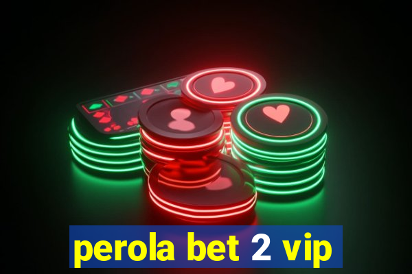 perola bet 2 vip