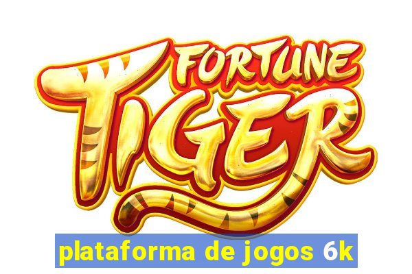 plataforma de jogos 6k