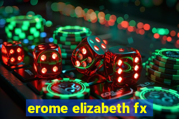 erome elizabeth fx