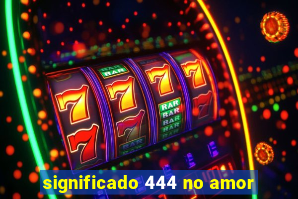 significado 444 no amor