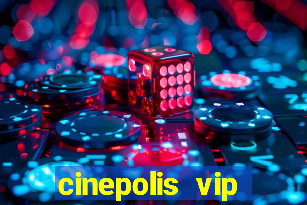 cinepolis vip parque shopping