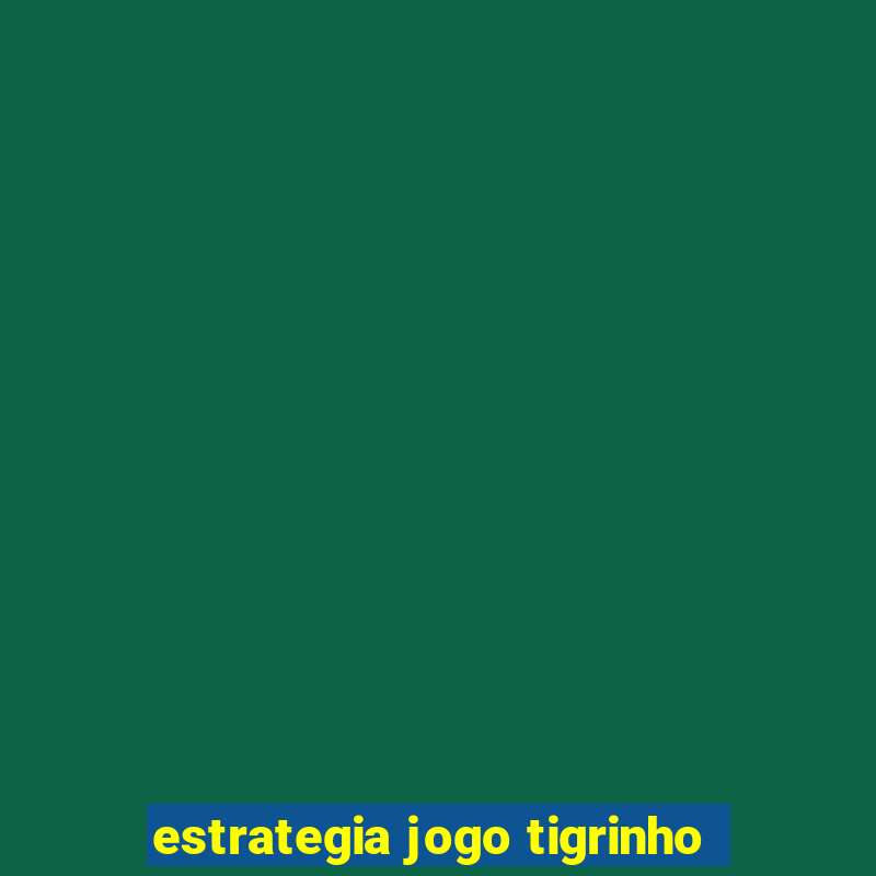 estrategia jogo tigrinho