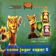 como jogar super 5