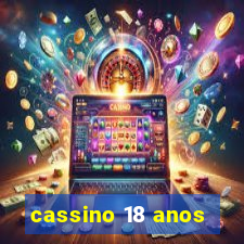 cassino 18 anos