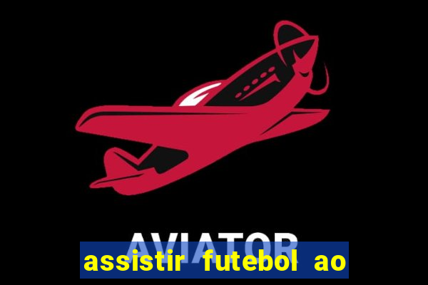 assistir futebol ao vivo sem travar