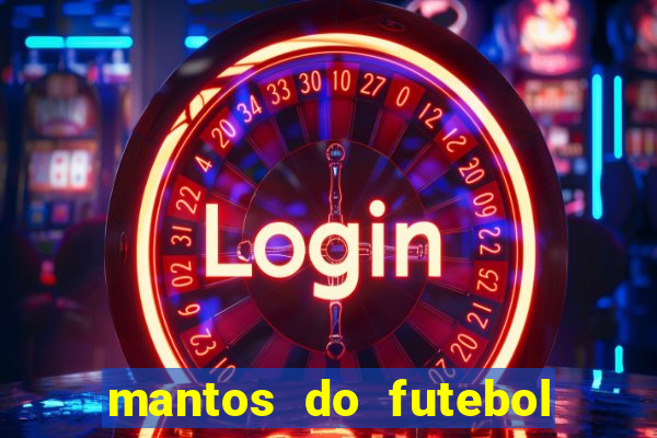 mantos do futebol jogos de hoje na tv