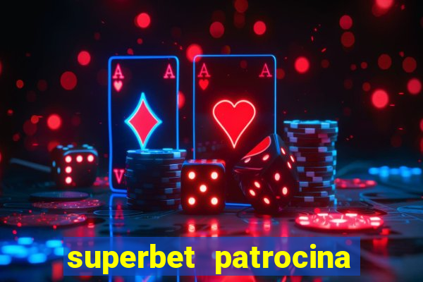 superbet patrocina quais times