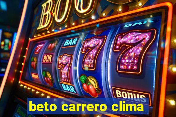 beto carrero clima