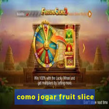 como jogar fruit slice