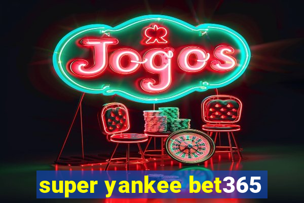 super yankee bet365