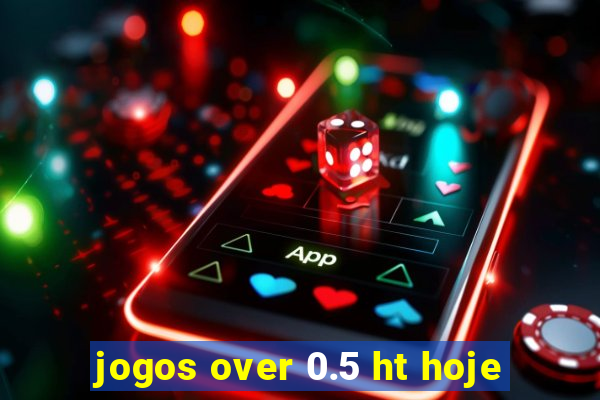 jogos over 0.5 ht hoje