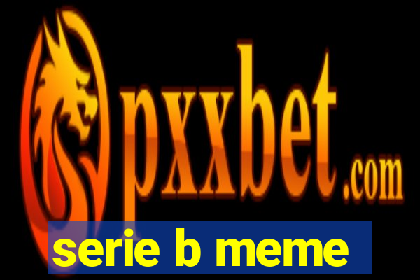 serie b meme