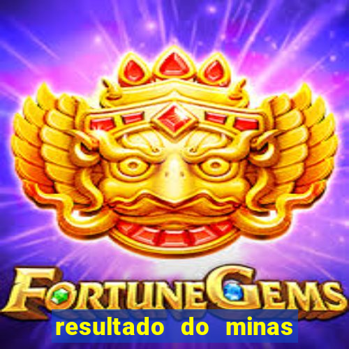 resultado do minas cap hoje