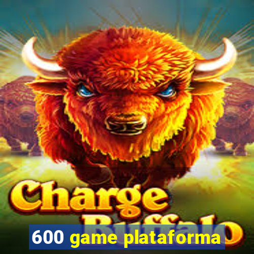 600 game plataforma