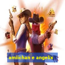 amiichan e angelix