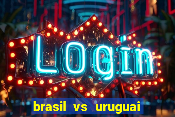 brasil vs uruguai ao vivo multicanais