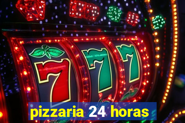 pizzaria 24 horas