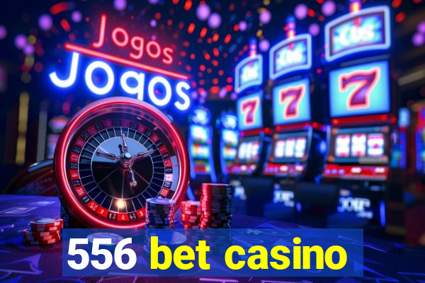 556 bet casino