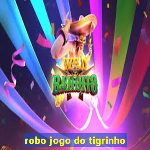 robo jogo do tigrinho