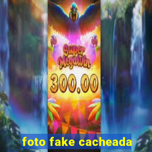 foto fake cacheada