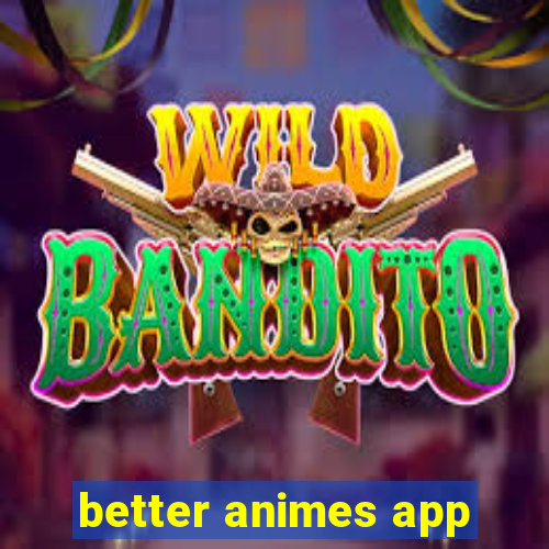 better animes app