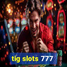 tig slots 777