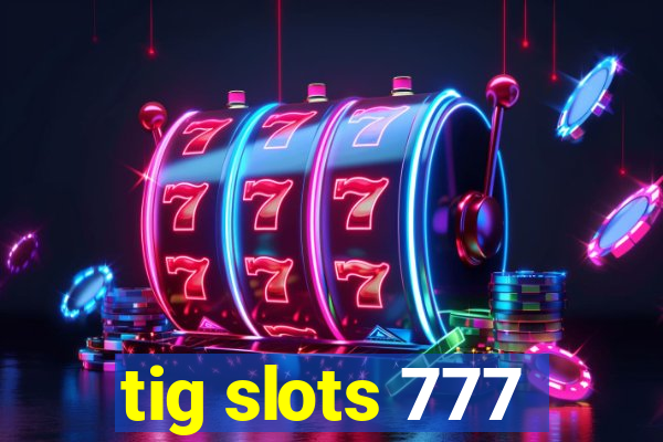 tig slots 777