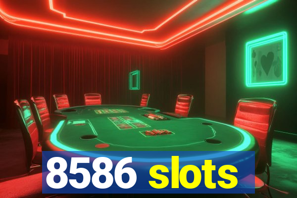 8586 slots