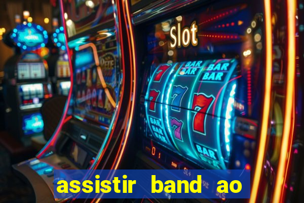 assistir band ao vivo multicanais