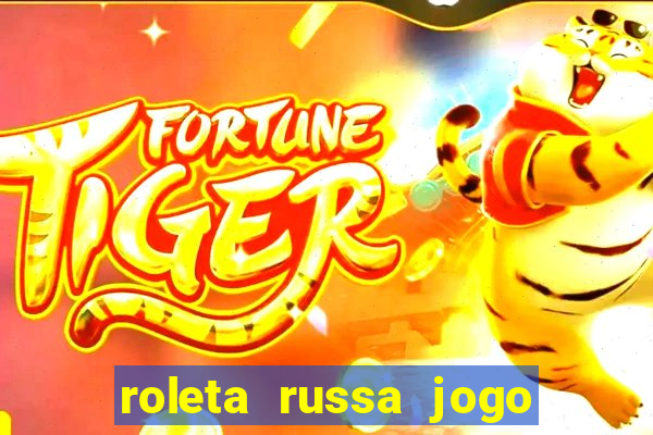 roleta russa jogo como funciona