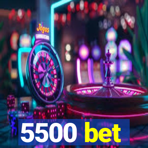 5500 bet