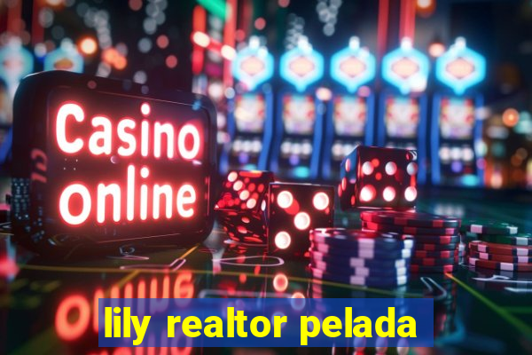 lily realtor pelada