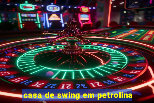 casa de swing em petrolina