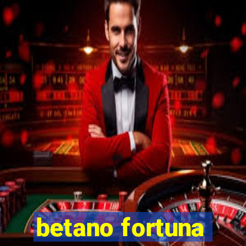 betano fortuna