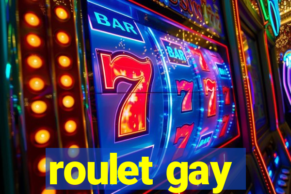 roulet gay