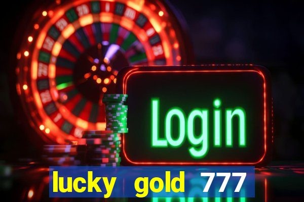 lucky gold 777 paga mesmo