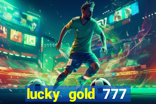 lucky gold 777 paga mesmo