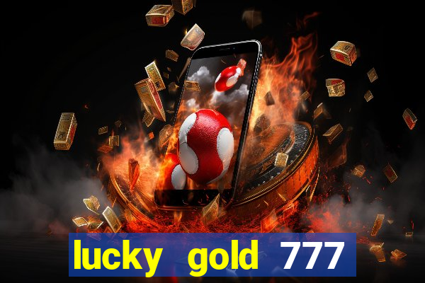 lucky gold 777 paga mesmo