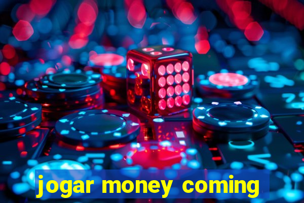 jogar money coming