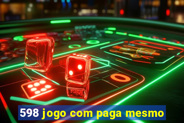 598 jogo com paga mesmo