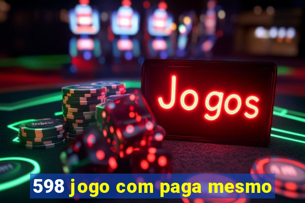 598 jogo com paga mesmo