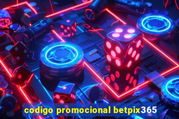 codigo promocional betpix365