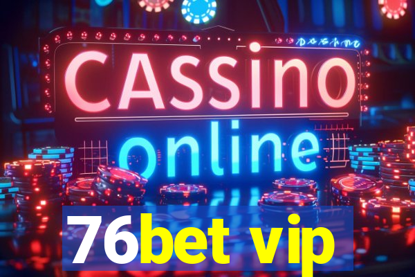 76bet vip