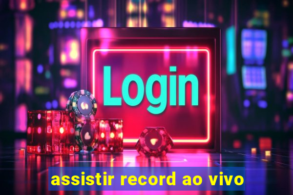 assistir record ao vivo