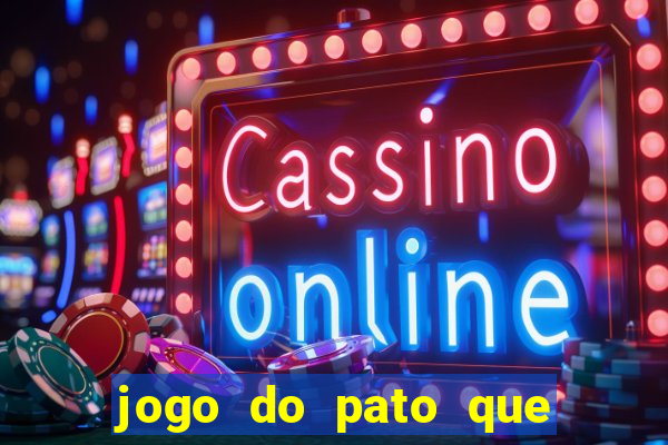 jogo do pato que ganha dinheiro